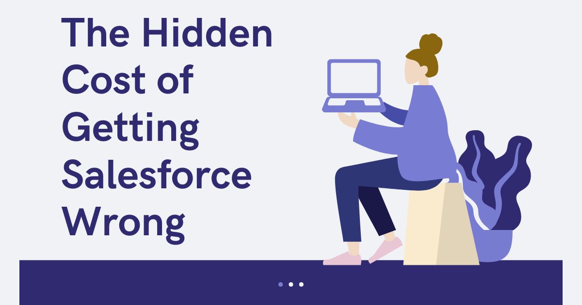 The Hidden Cost of Getting Salesforce Wrong