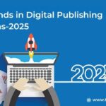 Key Trends in Digital Publishing Solutions- 2025